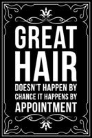 Great Hair Doesnt Happen by Chance It Happens by Appointment: This 6X 9 blank line journal makes a great gift idea for any Hair Stylist, Hairdresser, Salon Owner, Barber, Women. 1676445730 Book Cover