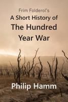 Frim Folderol's A Short History of The Hundred Year War 1519756682 Book Cover