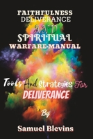 FAITHFULNESS DELIVERANCE AND SPIRITUAL WARFARE MANUAL: Tools And Strategies For Deliverance B0CDNSH8NV Book Cover