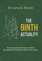 The 9inth Actuality: How Everything Changed and Why Adaptability is Fast Becoming the New Gold 1665799706 Book Cover