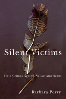 Silent Victims: Hate Crimes Against Native Americans 081652596X Book Cover