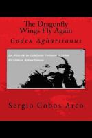 The Dragonfly Wings Fly Again: Codex Agahartianus 1523755695 Book Cover