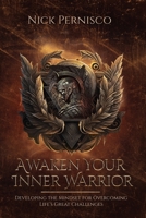 Awaken Your Inner Warrior: Developing the Mindset for Overcoming Life's Great Challenges 1088122299 Book Cover