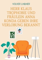 Herr Klaus Trophobie und Fräulein Anna Konda geben ihre Verlobung bekannt (German Edition) 3769390091 Book Cover