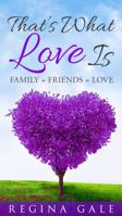 That’s What Love Is: Family + Friends = Love 0997649526 Book Cover