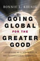Going Global for the Greater Good: Succeeding as a Nonprofit in the International Community 0787966762 Book Cover
