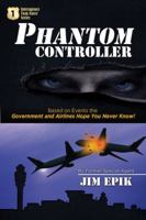Phantom Controller: Based on Events the Government and Airlines Hope You Never Know! 0984670416 Book Cover