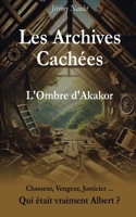 Les Archives Cachées - L'Ombre d'Akakor (French Edition) 2959623614 Book Cover
