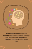 Mindfulness based cognitive therapy behavior activation therapy and relaxation for people with cancer a randomized controlled trial 1805251945 Book Cover
