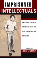 Imprisoned Intellectuals: America's Political Prisoners Write on Life, Liberation, and Rebellion 0742520277 Book Cover