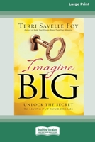 Imagine Big: Unlock the Secret to Living Out Your Dreams (16pt Large Print Edition) 0369304993 Book Cover