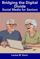 Bridging the Digital Divide: Social Media for Seniors B0CGFXSYS8 Book Cover