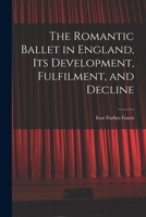 The Romantic Ballet in England, Its Development, Fulfilment, and Decline 1014597315 Book Cover