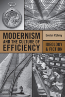 Modernism and the Culture of Efficiency: Ideology and Fiction 0802099572 Book Cover