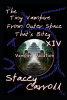 The Tiny Vampire From Outer Space That's Bitey XIV: Vampire Vacation B0BXZN787P Book Cover