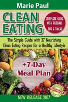 Clean Eating: The Simple Guide with 37 Nourishing Clean Eating Recipes for a Healthy Lifestyle + 7-Day Meal Plan 1542606179 Book Cover