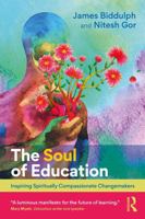 The Soul of Education: Inspiring Spiritually Compassionate Changemakers 1032783915 Book Cover