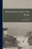 Rumania and the War 1017883696 Book Cover
