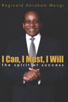 I Can, I Must, I Will: The Spirit of Success 1717871747 Book Cover
