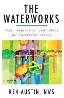 The Waterworks: Tips, Inspiration, and Advice for Watercolor Artists-Black and White Edition 1718658400 Book Cover