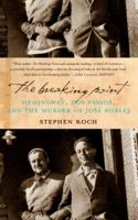 The Breaking Point: Hemingway, Dos Passos, And the Murder of José Robles 1582432805 Book Cover