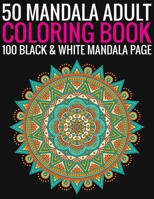 50 Mandala Adult Coloring Book 100 Black & White Mandala Page: (Adult Coloring Book ) 1692756087 Book Cover