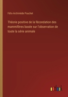 Théorie positive de la fécondation des mammifères basée sur l'observation de toute la série animale (French Edition) 3385056799 Book Cover