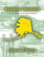 Alaskan Odysseys: 11 'Trips of a Lifetime' into the Alaskan Wilderness 1663251088 Book Cover