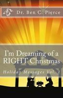 I'm Dreaming of a RIGHT Christmas: Holiday Messages Vol. 1 1481289691 Book Cover
