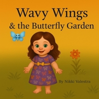 Wavy Wings & the Butterfly Garden B0F7JTDJ9R Book Cover