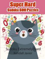 Super Hard Sudoku 500 Puzzles: Sudoku Extremely Hard 1729285570 Book Cover