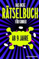 Das Dicke R�tselbuch F�r Kinder Ab 9 Jahre: Knifflige Aufgaben wie Wortschlangen, Zahlenr�tsel, Labyrinth Spiele, R�tselaufgaben, Kreuzwortr�tsel mit Bilder und Knobelaufgaben die Spa� machen. Buch mi B084DGK3VL Book Cover