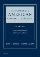 The Complete American Constitutionalism, Volume One: Introduction and the Colonial Era 0190237627 Book Cover