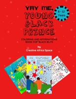 Yay Me, Young Black Prince Coloring and Affirmations Book: For Black Boys Between 8-12 years Old B0CCCPVCBS Book Cover