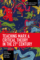 Teaching Marx & Critical Theory in the 21st Century (Studies in Critical Social Sciences) 1642591955 Book Cover