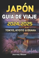 JAPÓN GUÍA DE VIAJE 2024-2025: TOKIO, KYOTO Y OSAKA (Spanish Edition) B0CRLBQV47 Book Cover