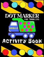 Dot Marker Activiti Book for Toodlers Ages 2: My First Creative Coloring Book | Mighty Trucks Cars and Vehicles | Easy Guided Big Dots | Cute Unique Fun Pages for Preschool | Dot Art for Kids B08Z2THSQ2 Book Cover