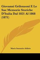 Giovanni Grilenzoni E Le Sue Memorie Storiche D'Italia Dal 1821 Al 1868 (1871) 116009859X Book Cover