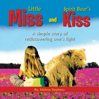 Little Miss and Spirit Bear's Kiss: A Simple Story of Rediscovering One's Light 1438978510 Book Cover