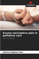 Excess nociceptive pain in palliative care 6208651077 Book Cover