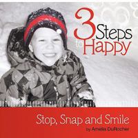 3 Steps to Happy: Stop, Snap and Smile 1452529701 Book Cover