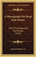 A Monograph On Sleep And Dream: Their Physiology And Psychology B0BQJQHT5V Book Cover