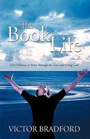 The Book Life: Life's Pathway to Peace Through the True and Living God 142693114X Book Cover