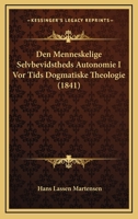 Den Menneskelige Selvbevidstheds Autonomie I Vor Tids Dogmatiske Theologie (1841) 1167470257 Book Cover