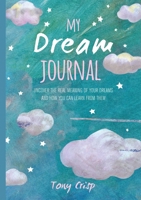 My Dream Journal: Uncover the real meaning of your dreams and how you can learn from them 1782497242 Book Cover
