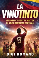 La Vinotinto: Venezuela's Fight to Matter in South American Football (Football Nations: Stories of Glory and Strife) B0GWPW4G22 Book Cover