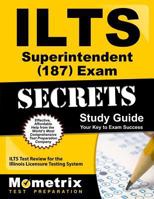 ILTS Superintendent (187) Exam Secrets Study Guide: ILTS Test Review for the Illinois Licensure Testing System 1627331034 Book Cover
