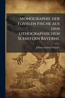 Monographie Der Fossilen Fische Aus Den Lithographischen Schiefern Bayerns, Volume 2... 1273317688 Book Cover