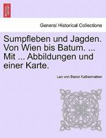 Sumpfleben und Jagden. Von Wien bis Batum. ... Mit ... Abbildungen und einer Karte. 0274632764 Book Cover