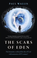 The Scars of Eden: Has Humanity Confused the Idea of God with Memories of Et Contact? 1789048524 Book Cover